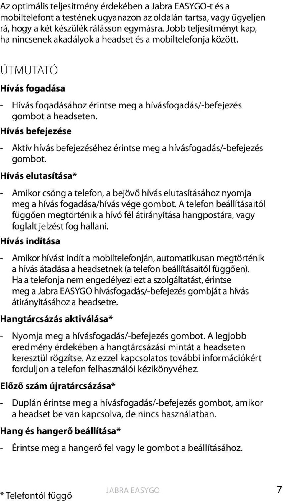 Hívás befejezése - Aktív hívás befejezéséhez érintse meg a hívásfogadás/-befejezés gombot.