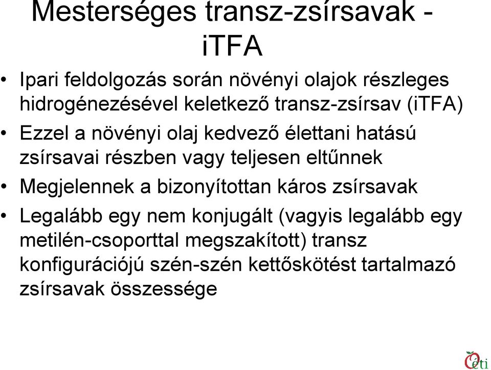 teljesen eltűnnek Megjelennek a bizonyítottan káros zsírsavak Legalább egy nem konjugált (vagyis legalább