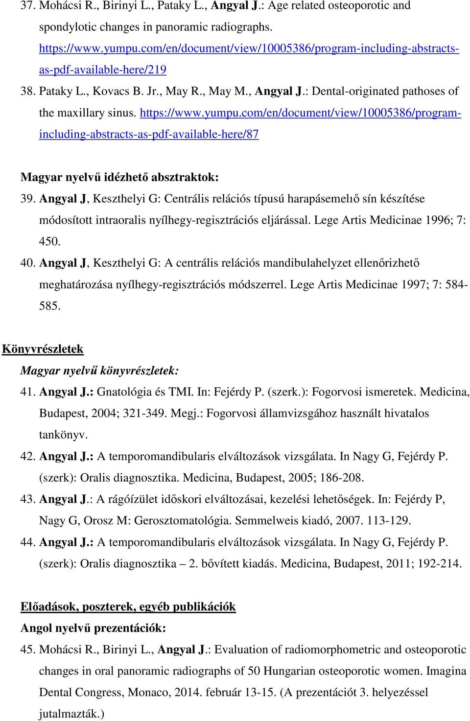 https://www.yumpu.com/en/document/view/10005386/programincluding-abstracts-as-pdf-available-here/87 Magyar nyelvű idézhető absztraktok: 39.