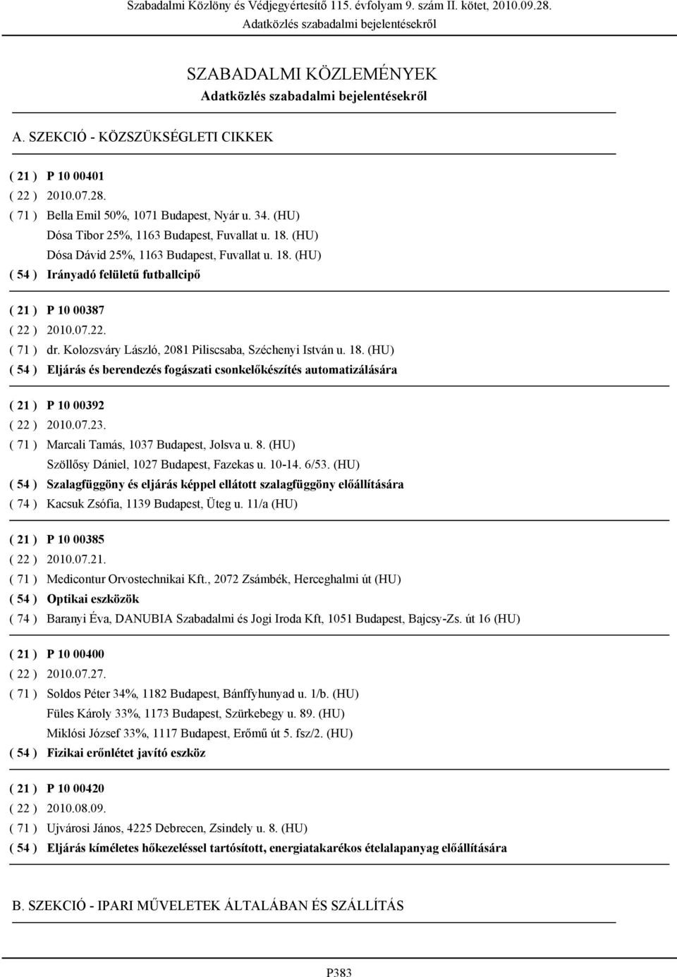 07.23. Marcali Tamás, 1037 Budapest, Jolsva u. 8. (HU) Szöllősy Dániel, 1027 Budapest, Fazekas u. 10-14. 6/53.