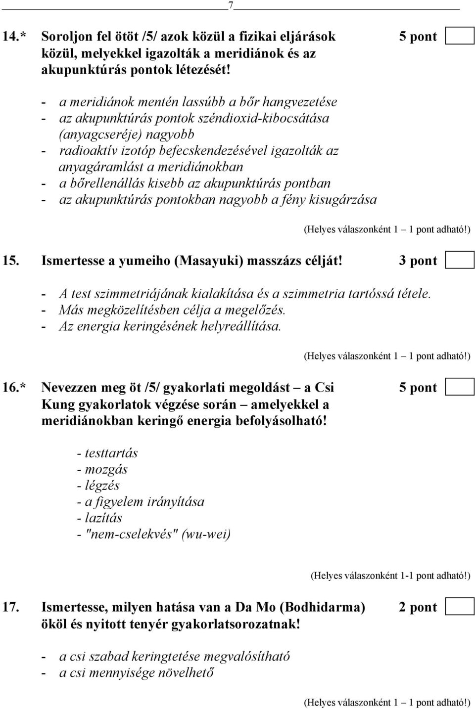 meridiánokban - a bőrellenállás kisebb az akupunktúrás pontban - az akupunktúrás pontokban nagyobb a fény kisugárzása 7 15. Ismertesse a yumeiho (Masayuki) masszázs célját!