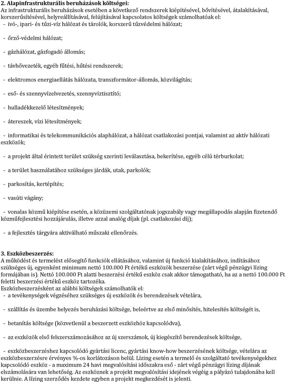 távhővezeték, egyéb fűtési, hűtési rendszerek; - elektromos energiaellátás hálózata, transzformátor-állomás, közvilágítás; - eső- és szennyvízelvezetés, szennyvíztisztító; - hulladékkezelő