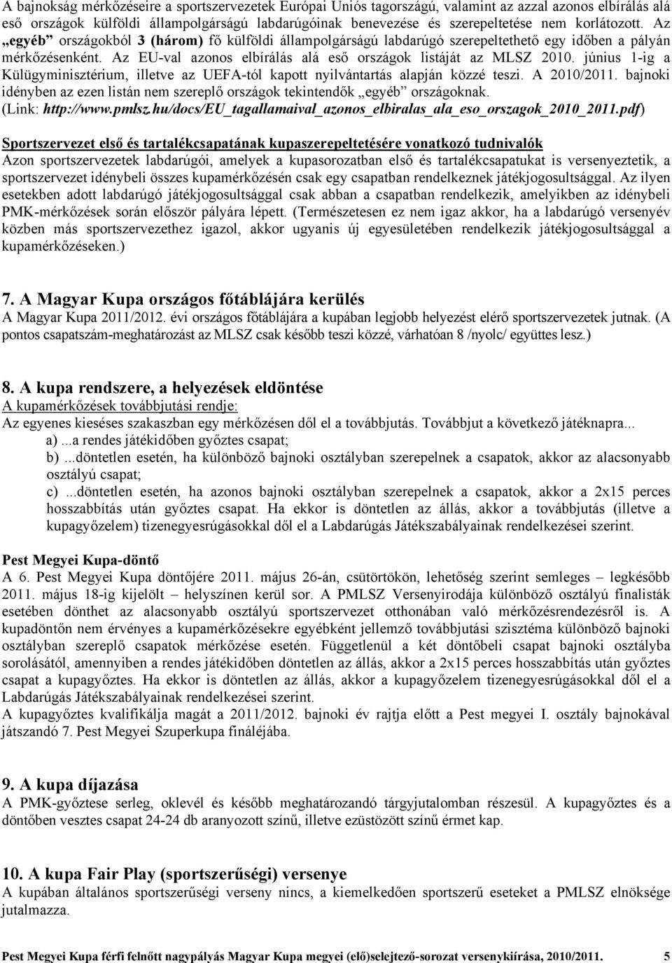 június 1-ig a Külügyminisztérium, illetve az UEFA-tól kapott nyilvántartás alapján közzé teszi. A 2010/2011. bajnoki idényben az ezen listán nem szereplő országok tekintendők egyéb országoknak.