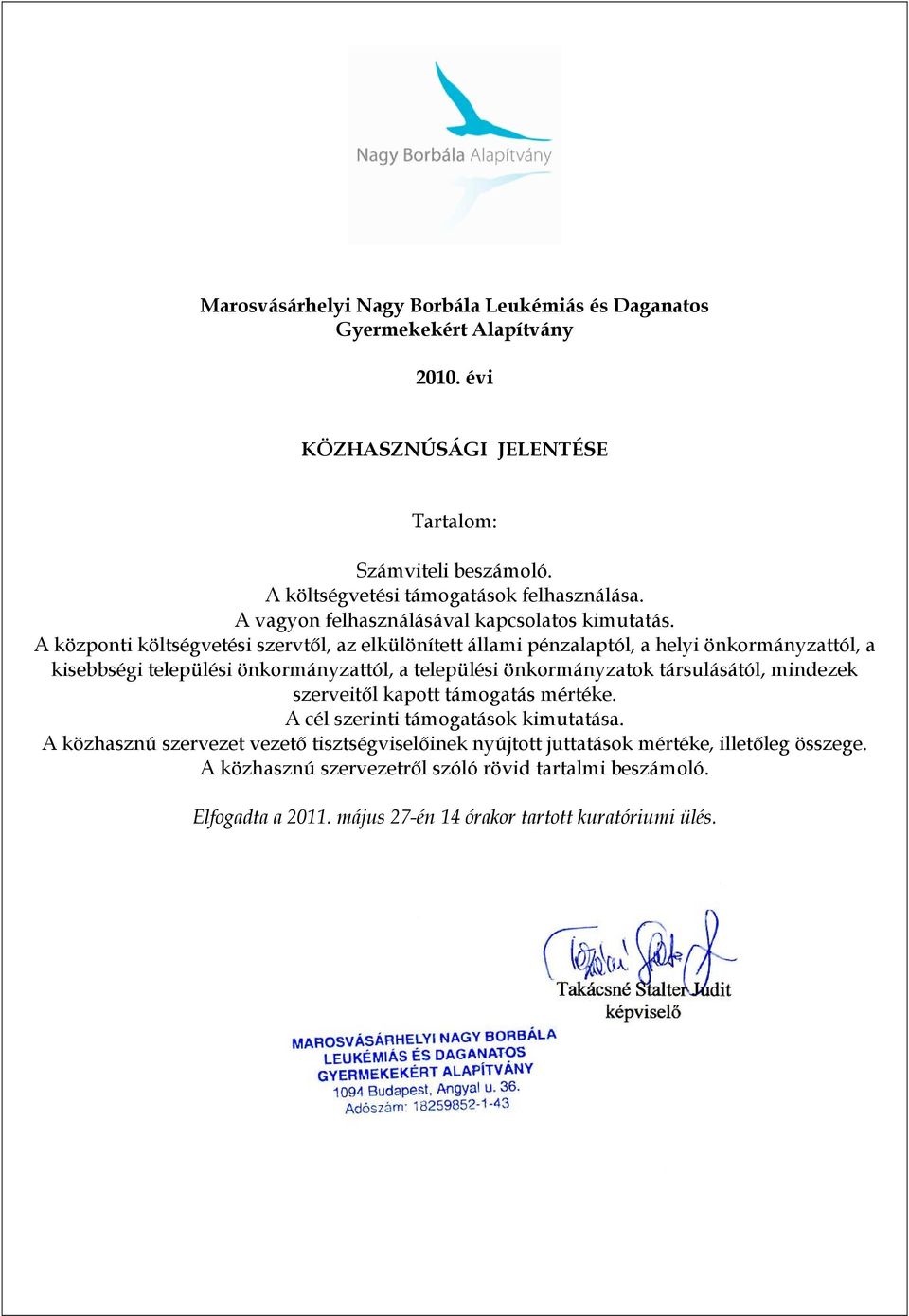 A központi költségvetési szervtől, az elkülönített állami pénzalaptól, a helyi önkormányzattól, a kisebbségi települési önkormányzattól, a települési önkormányzatok társulásától,