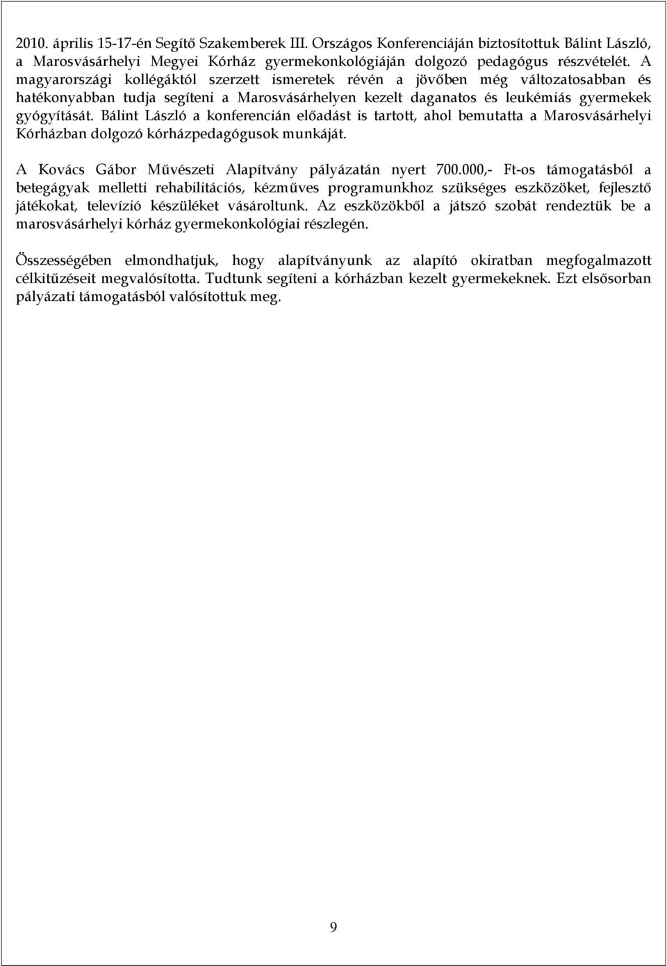 Bálint László a konferencián előadást is tartott, ahol bemutatta a Marosvásárhelyi Kórházban dolgozó kórházpedagógusok munkáját. A Kovács Gábor Művészeti Alapítvány pályázatán nyert 700.
