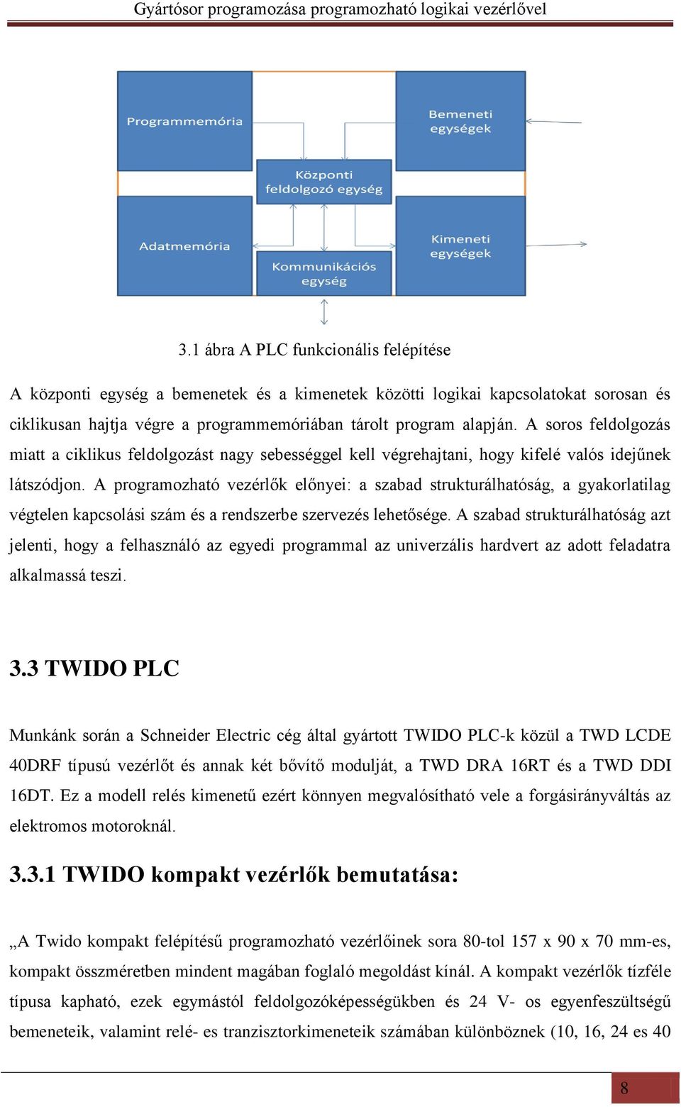 A programozható vezérlők előnyei: a szabad strukturálhatóság, a gyakorlatilag végtelen kapcsolási szám és a rendszerbe szervezés lehetősége.