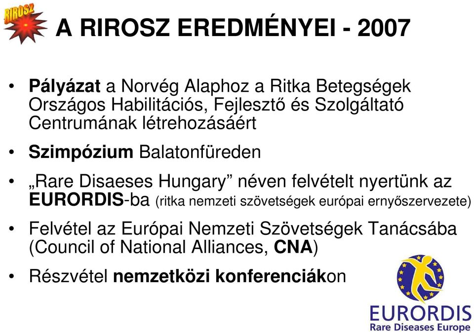 néven felvételt nyertünk az EURORDIS-ba (ritka nemzeti szövetségek európai ernyıszervezete) Felvétel