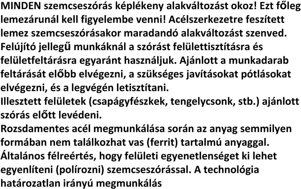 Ajánlott a munkadarab feltárását előbb elvégezni, a szükséges javításokat pótlásokat elvégezni, és a legvégén letisztítani. Illesztett felületek (csapágyfészkek, tengelycsonk, stb.