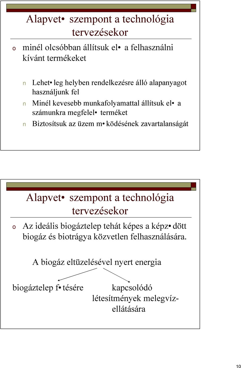 az üzem m ködésének zavartalanságát Alapvet szempont a technológia tervezésekor o Az ideális biogáztelep tehát képes a képz dött