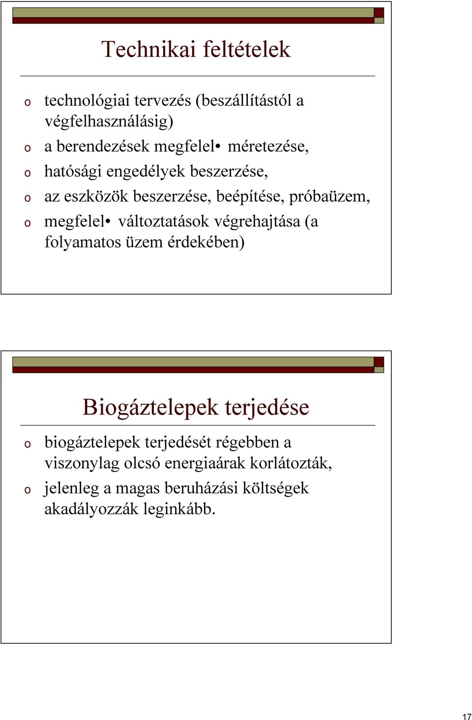 változtatások végrehajtása (a folyamatos üzem érdekében) Biogáztelepek terjedése o biogáztelepek terjedését