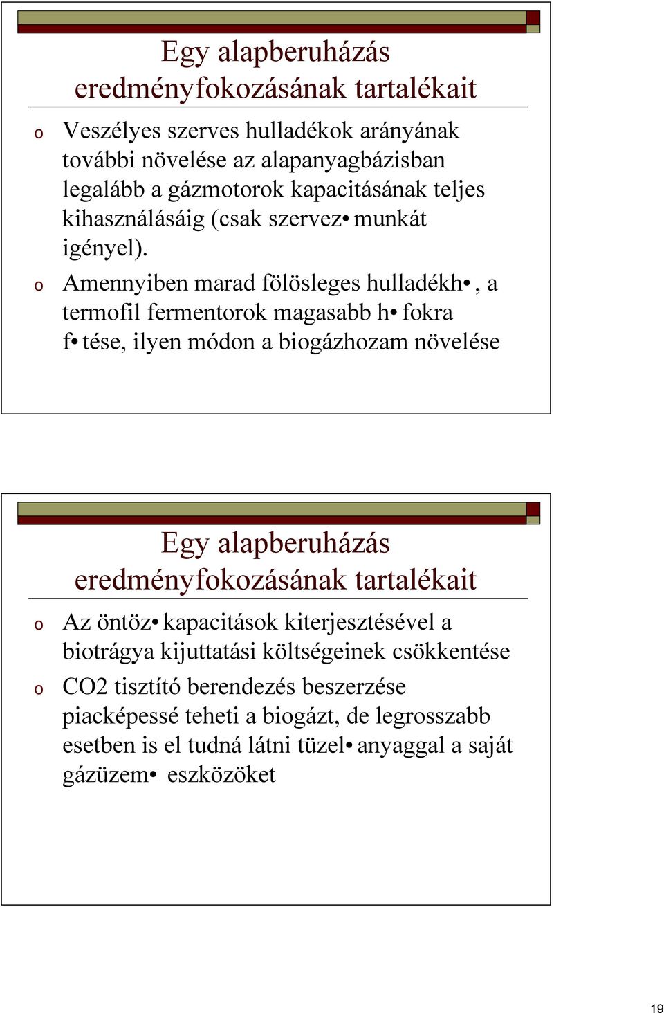 o Amennyiben marad fölösleges hulladékh, a termofil fermentorok magasabb h fokra f tése, ilyen módon a biogázhozam növelése Egy alapberuházás