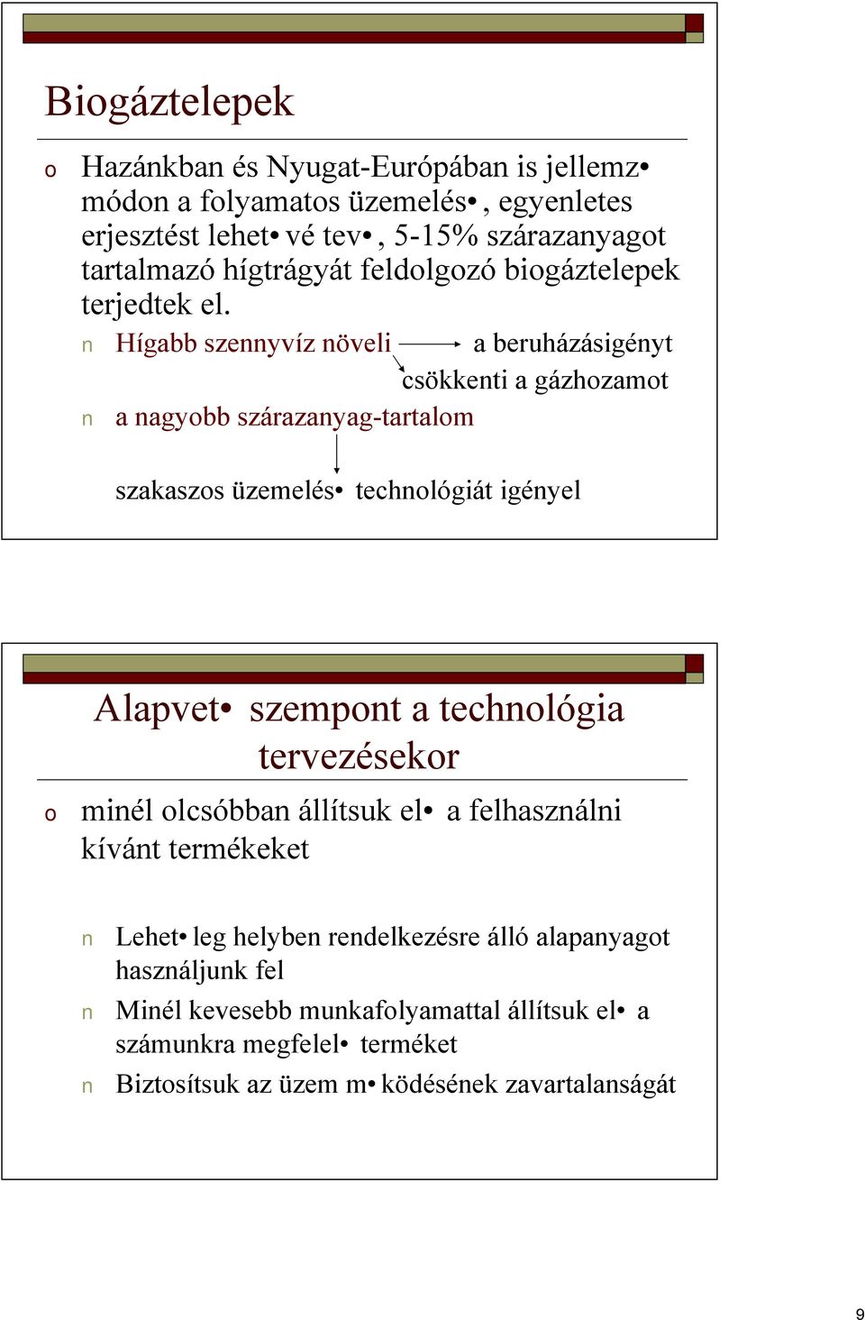 Hígabb szennyvíz növeli a nagyobb szárazanyag-tartalom a beruházásigényt csökkenti a gázhozamot szakaszos üzemelés technológiát igényel Alapvet szempont a