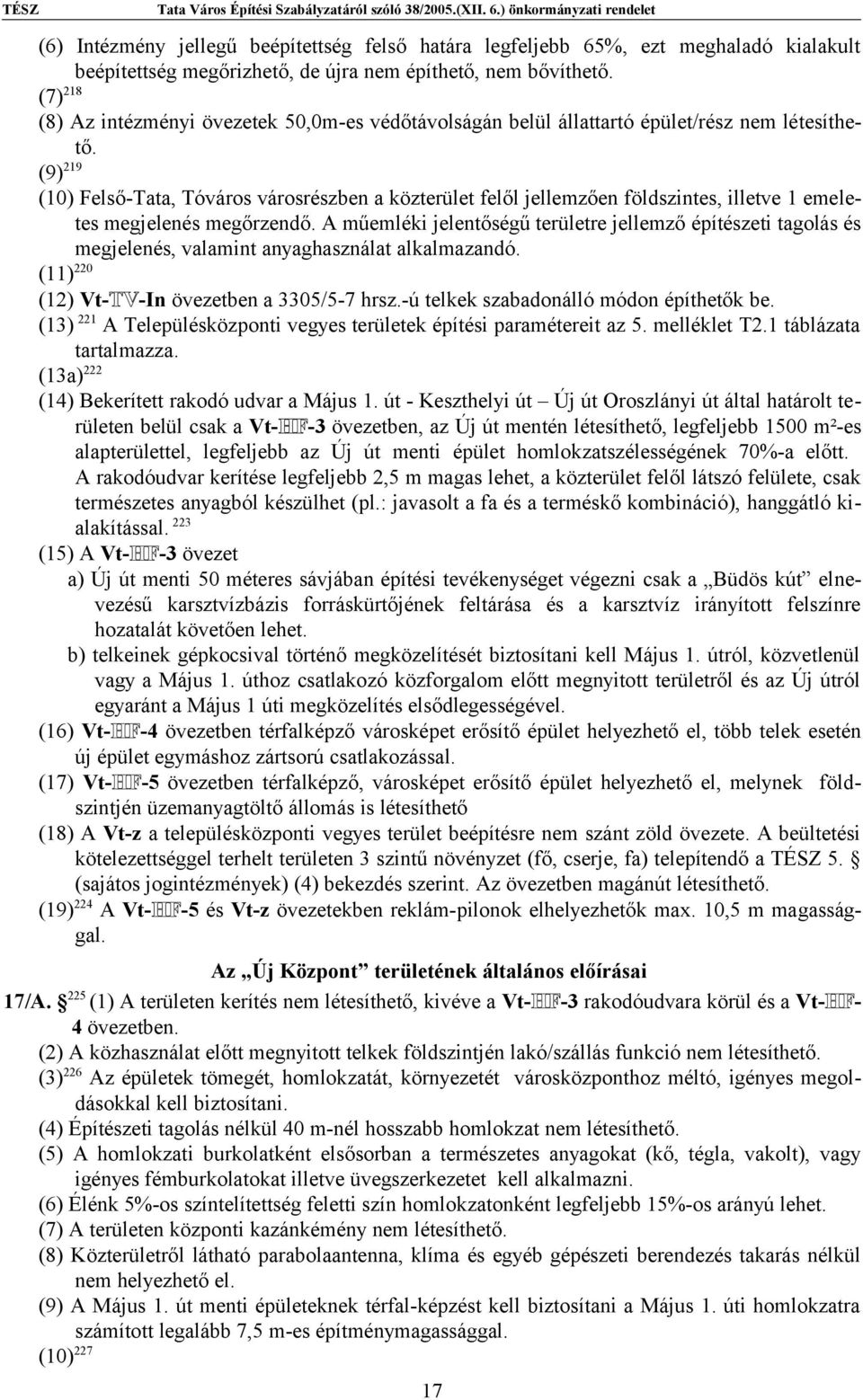 (9) 219 (10) Felső-Tata, Tóváros városrészben a közterület felől jellemzően földszintes, illetve 1 emeletes megjelenés megőrzendő.