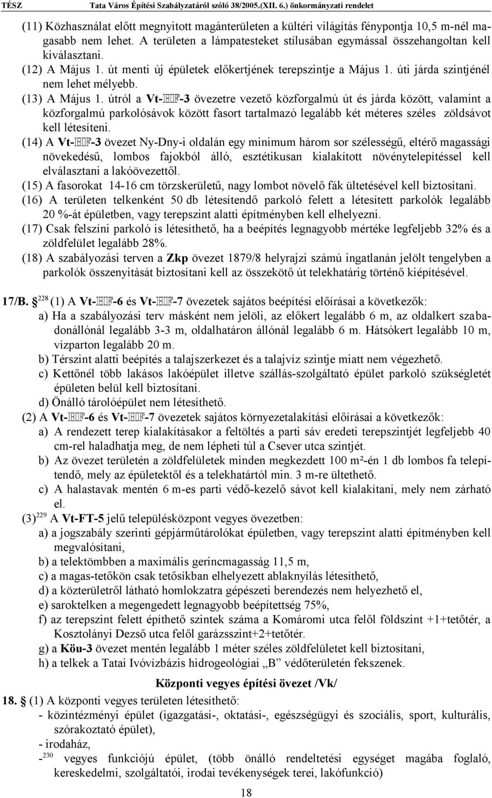 útról a Vt-HF-3 övezetre vezető közforgalmú út és járda között, valamint a közforgalmú parkolósávok között fasort tartalmazó legalább két méteres széles zöldsávot kell létesíteni.