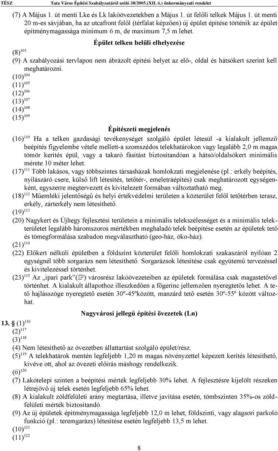 Épület telken belüli elhelyezése (8) 103 (9) A szabályozási tervlapon nem ábrázolt építési helyet az elő-, oldal és hátsókert szerint kell meghatározni.