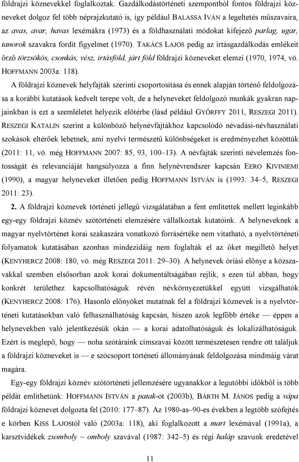 földhasználati módokat kifejező parlag, ugar, tanorok szavakra fordít figyelmet (1970).