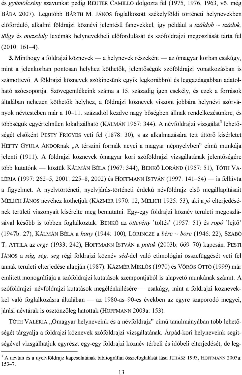 előfordulását és szóföldrajzi megoszlását tárta fel (2010: 161 4). 3.