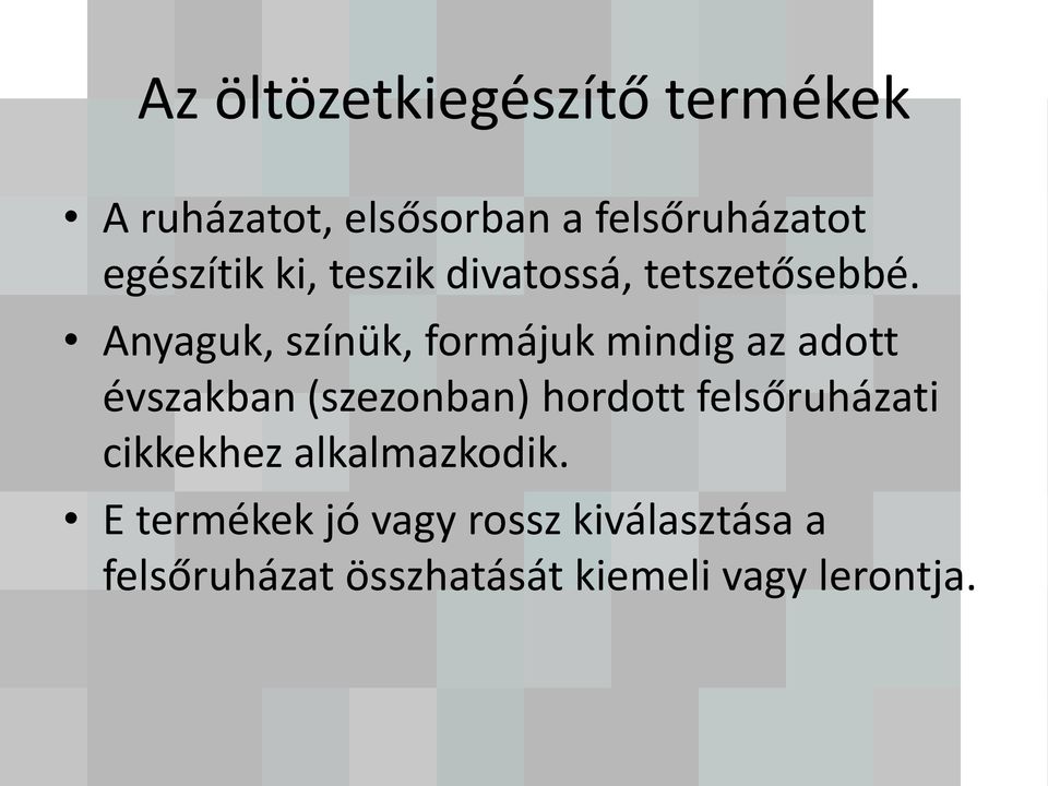 Anyaguk, színük, formájuk mindig az adott évszakban (szezonban) hordott