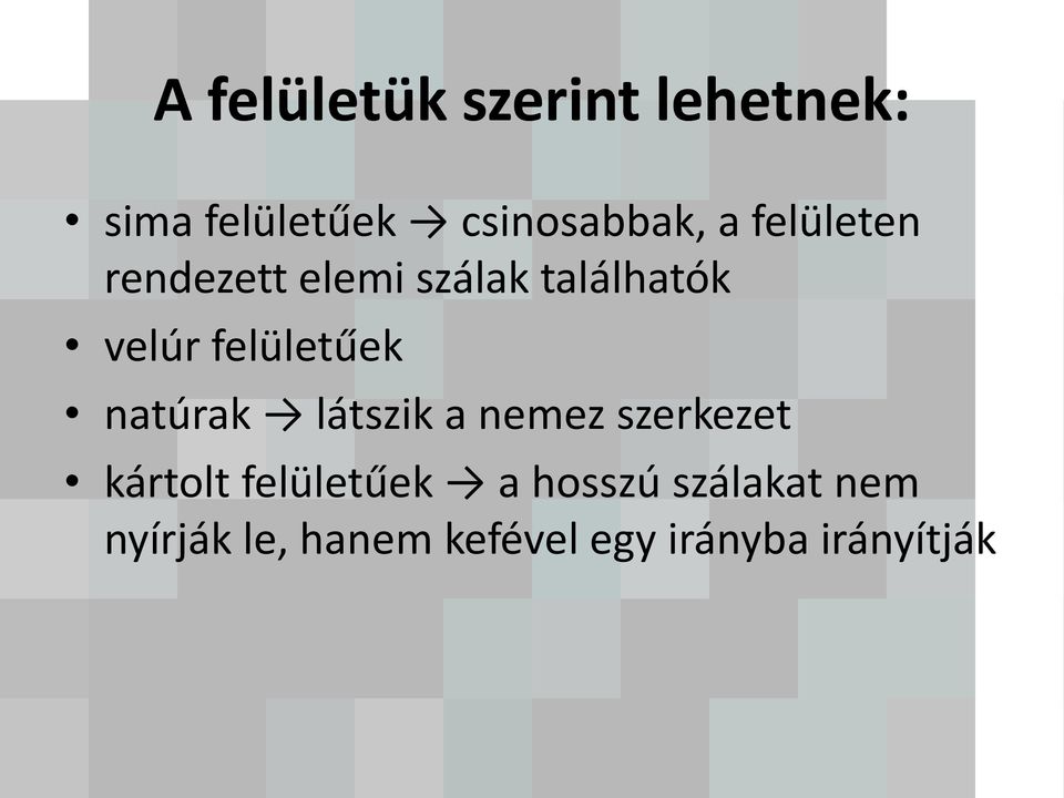 natúrak látszik a nemez szerkezet kártolt felületűek a hosszú