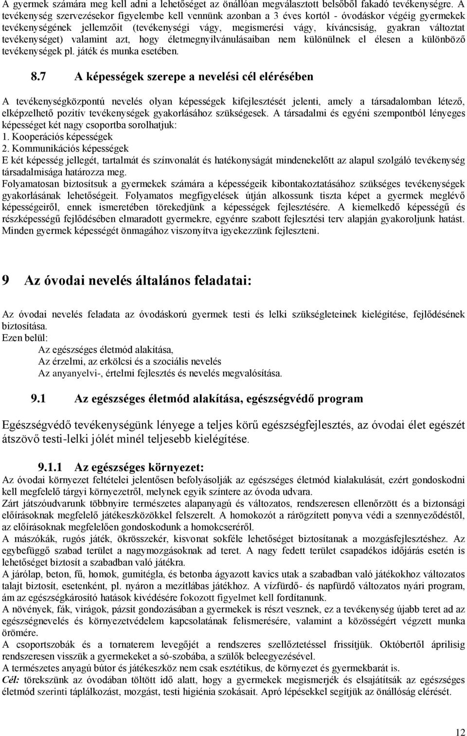 változtat tevékenységet) valamint azt, hogy életmegnyilvánulásaiban nem különülnek el élesen a különböző tevékenységek pl. játék és munka esetében. 8.