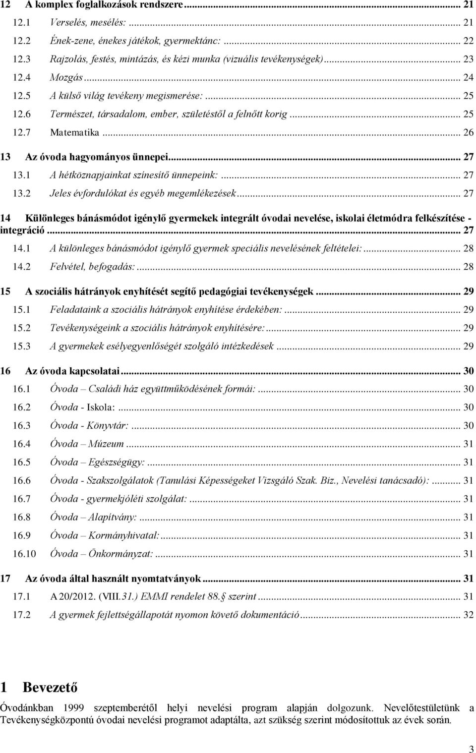 .. 27 13.1 A hétköznapjainkat színesítő ünnepeink:... 27 13.2 Jeles évfordulókat és egyéb megemlékezések.