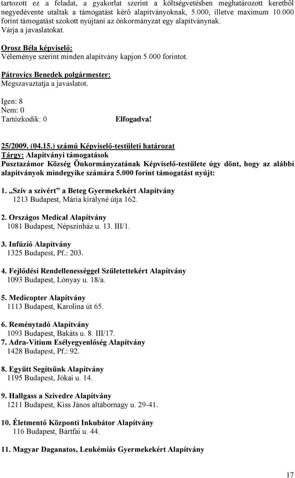 Megszavaztatja a javaslatot. 25/2009. (04.15.