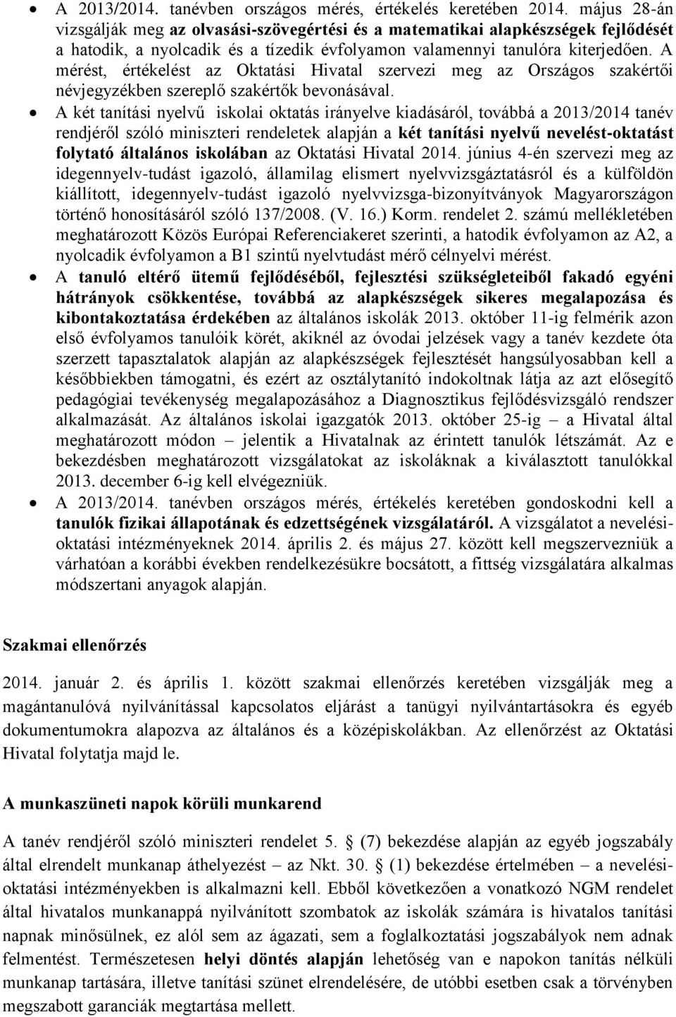 A mérést, értékelést az Oktatási Hivatal szervezi meg az Országos szakértői névjegyzékben szereplő szakértők bevonásával.