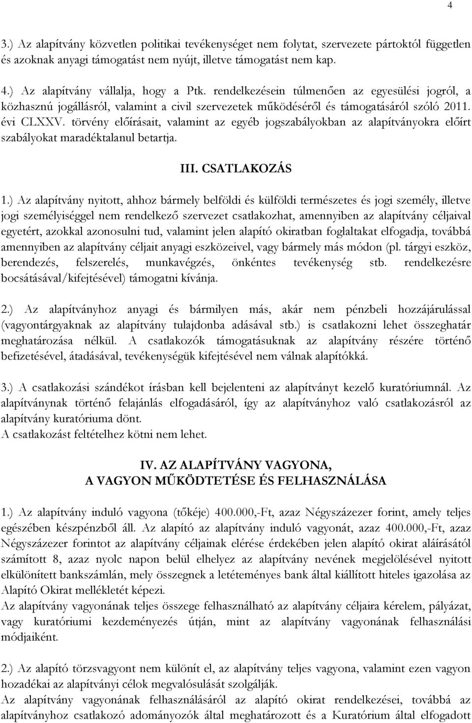 törvény előírásait, valamint az egyéb jogszabályokban az alapítványokra előírt szabályokat maradéktalanul betartja. III. CSATLAKOZÁS 1.