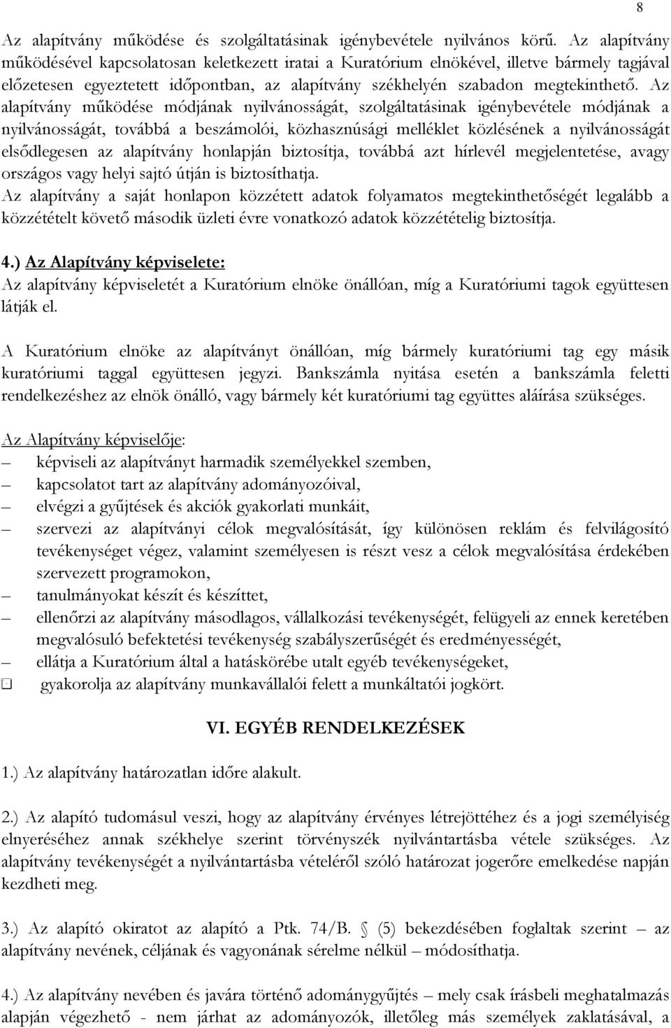 Az alapítvány működése módjának nyilvánosságát, szolgáltatásinak igénybevétele módjának a nyilvánosságát, továbbá a beszámolói, közhasznúsági melléklet közlésének a nyilvánosságát elsődlegesen az