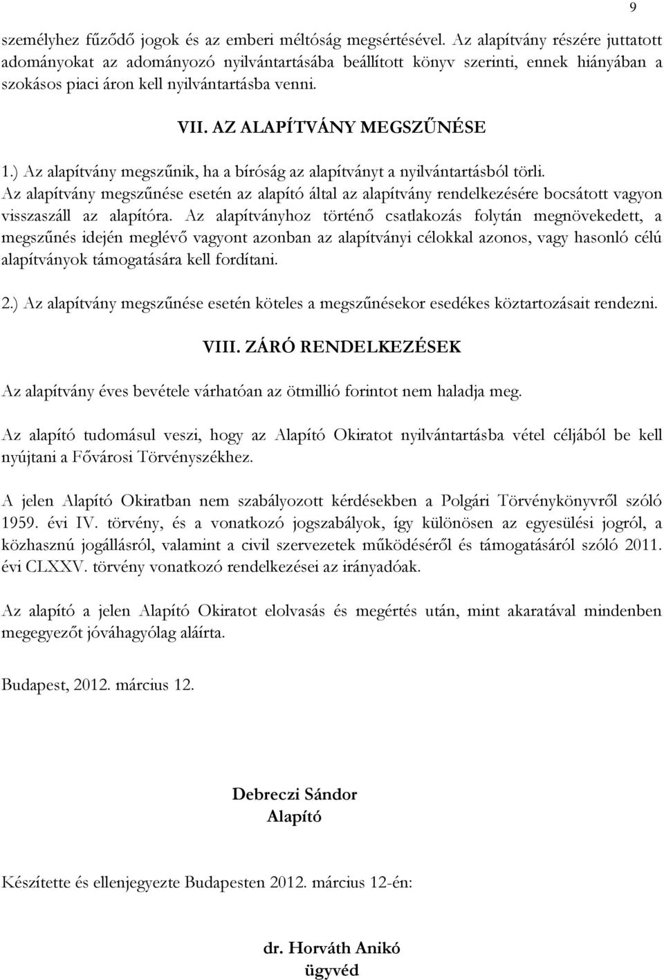 ) Az alapítvány megszűnik, ha a bíróság az alapítványt a nyilvántartásból törli.