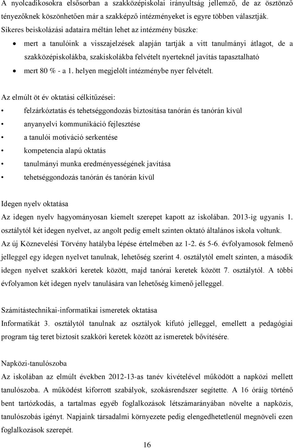 nyerteknél javítás tapasztalható mert 80 % - a 1. helyen megjelölt intézménybe nyer felvételt.