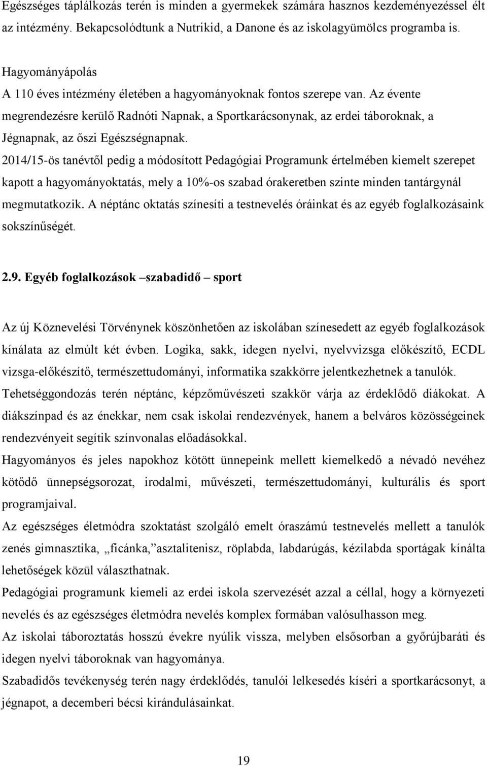 Az évente megrendezésre kerülő Radnóti Napnak, a Sportkarácsonynak, az erdei táboroknak, a Jégnapnak, az őszi Egészségnapnak.