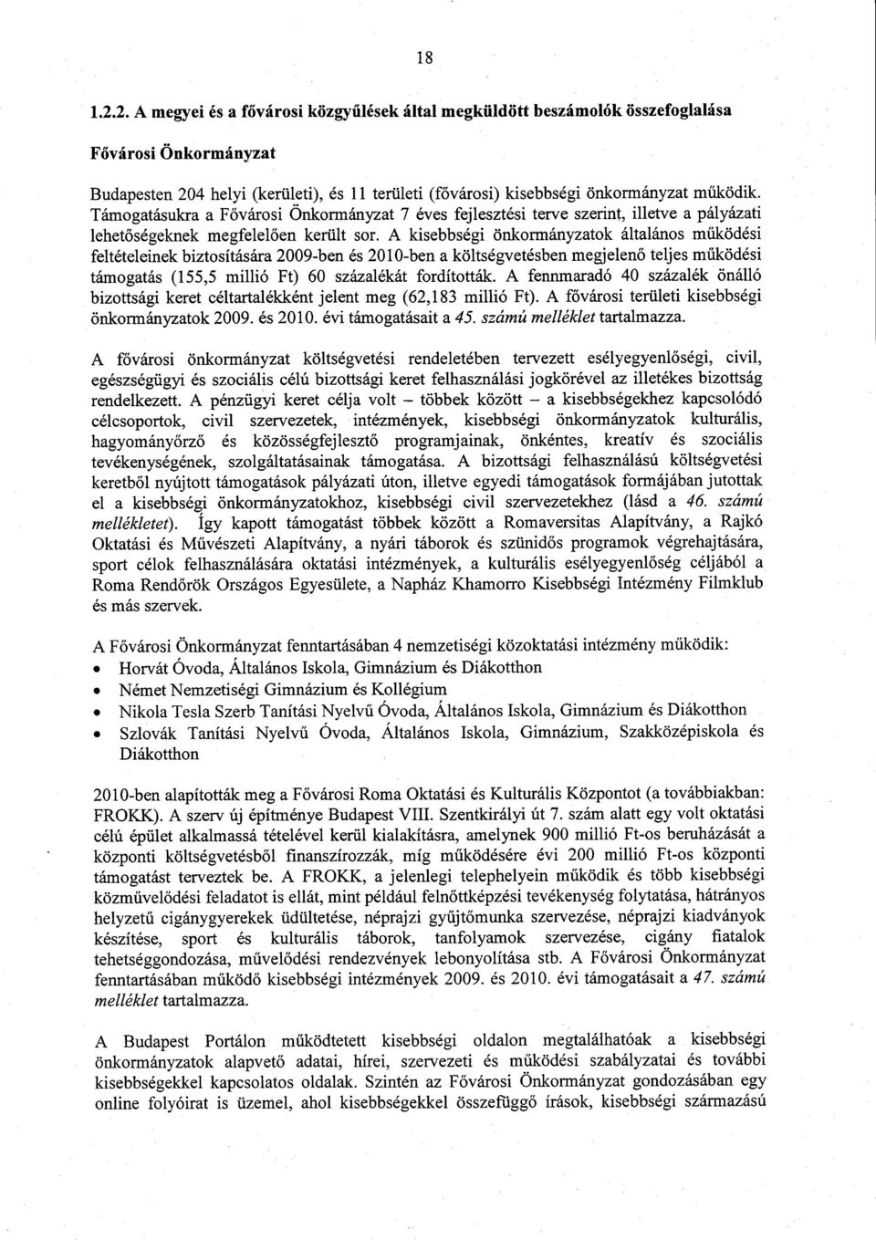 Támogatásukra a F ővárosi Önkormányzat 7 éves fejlesztési terve szerint, illetve a pályázat i lehetőségeknek megfelel ően került sor.