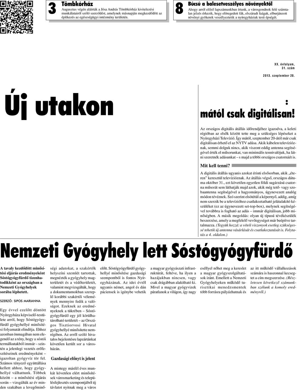 veszélyeztetik a nyíregyháziak testi épségét. XX. évfolyam, 31. szám 2013. szeptember 20. Új utakon : mától csak digitálisan!