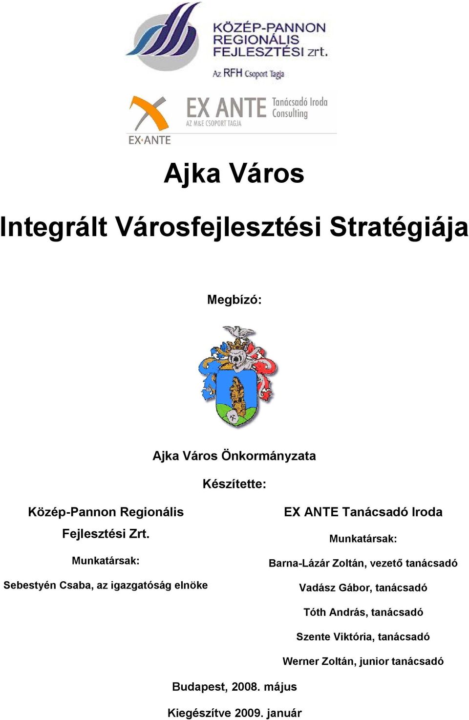 Munkatársak: Sebestyén Csaba, az igazgatóság elnöke EX ANTE Tanácsadó Iroda Munkatársak: Barna-Lázár