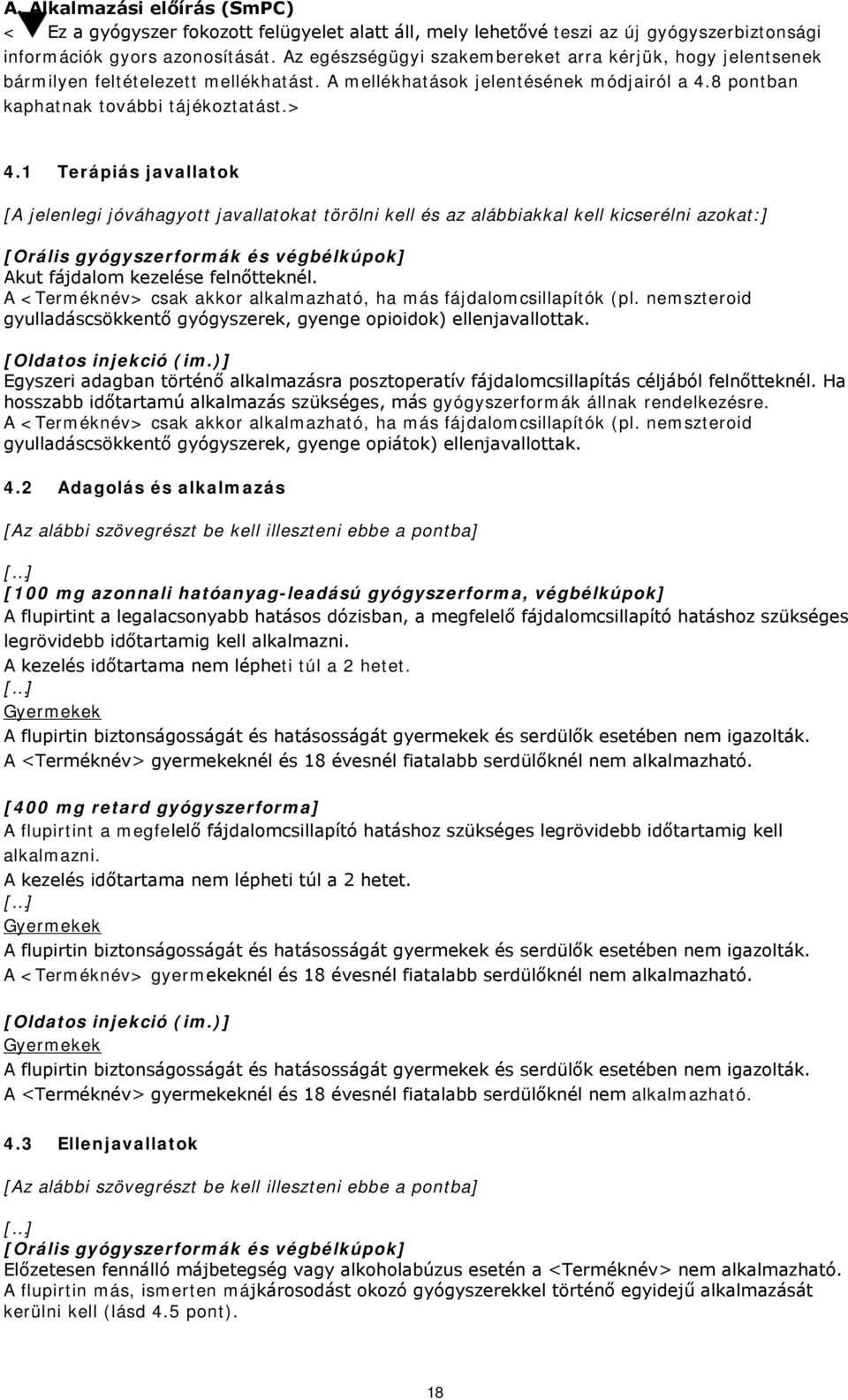 1 Terápiás javallatok [A jelenlegi jóváhagyott javallatokat törölni kell és az alábbiakkal kell kicserélni azokat:] [Orális gyógyszerformák és végbélkúpok] Akut fájdalom kezelése felnőtteknél.