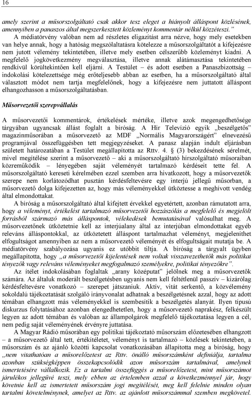 tekintetében, illetve mely esetben célszerűbb közleményt kiadni. A megfelelő jogkövetkezmény megválasztása, illetve annak alátámasztása tekintetében rendkívül körültekintően kell eljárni.