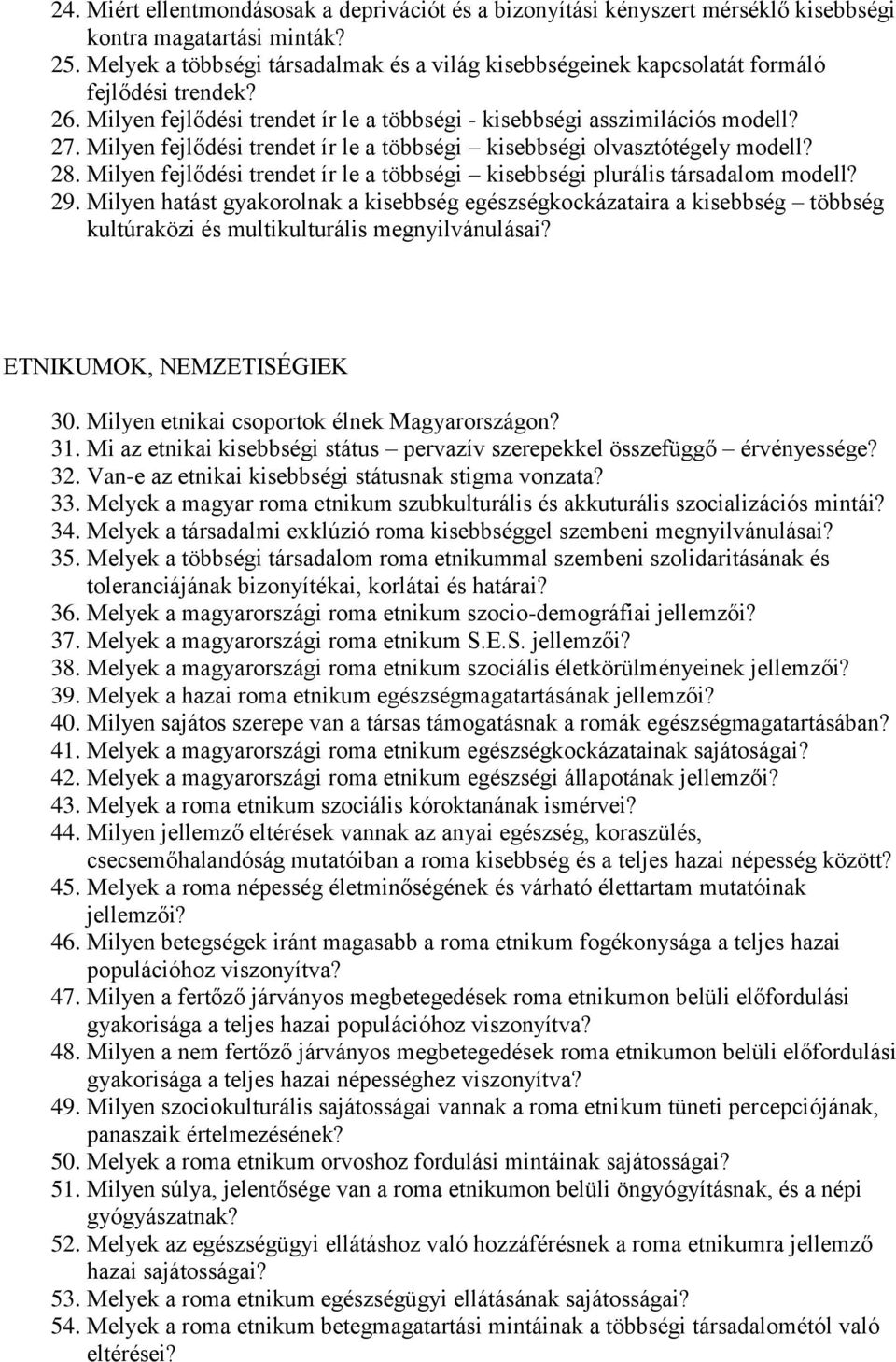 Milyen fejlődési trendet ír le a többségi kisebbségi olvasztótégely modell? 28. Milyen fejlődési trendet ír le a többségi kisebbségi plurális társadalom modell? 29.