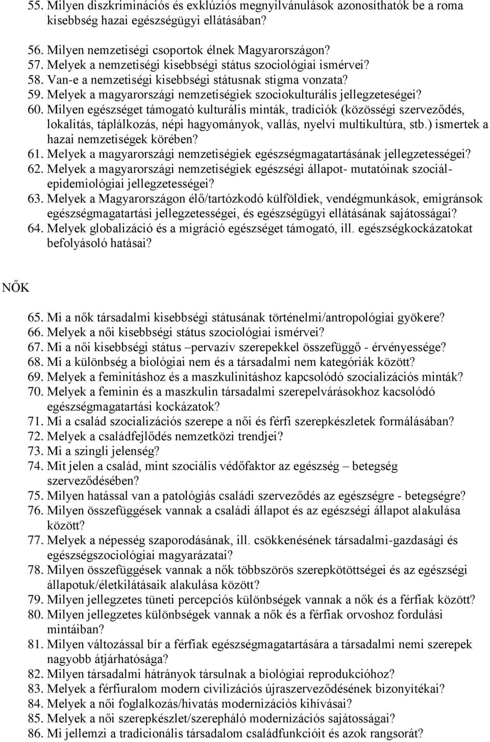 60. Milyen egészséget támogató kulturális minták, tradíciók (közösségi szerveződés, lokalitás, táplálkozás, népi hagyományok, vallás, nyelvi multikultúra, stb.) ismertek a hazai nemzetiségek körében?