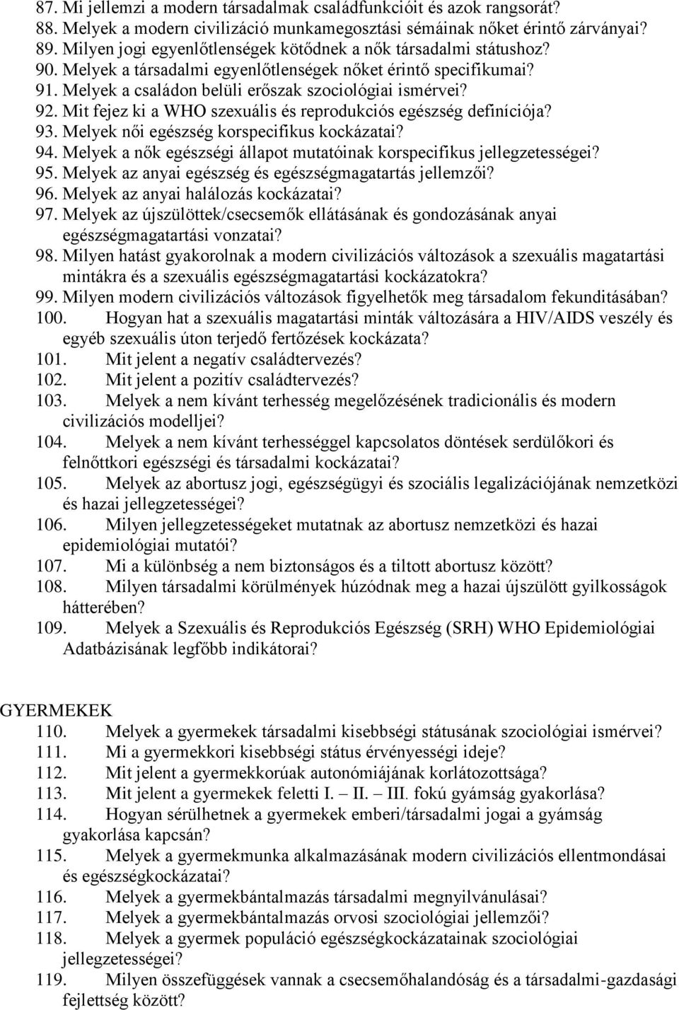 Mit fejez ki a WHO szexuális és reprodukciós egészség definíciója? 93. Melyek női egészség korspecifikus kockázatai? 94. Melyek a nők egészségi állapot mutatóinak korspecifikus jellegzetességei? 95.