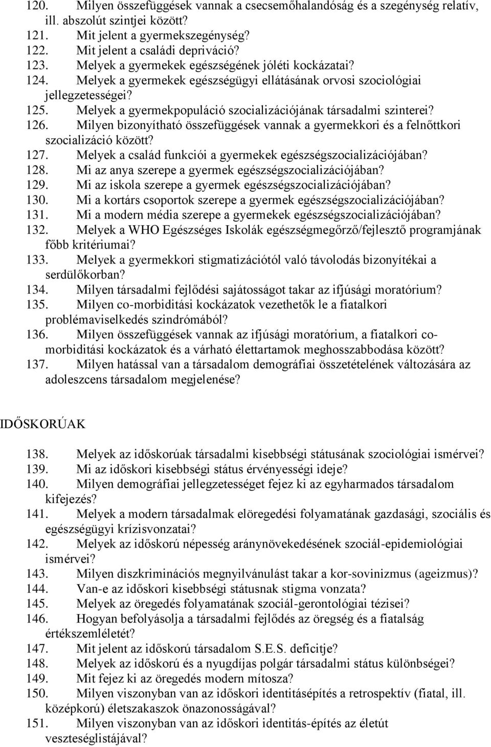 Melyek a gyermekpopuláció szocializációjának társadalmi szinterei? 126. Milyen bizonyítható összefüggések vannak a gyermekkori és a felnőttkori szocializáció között? 127.