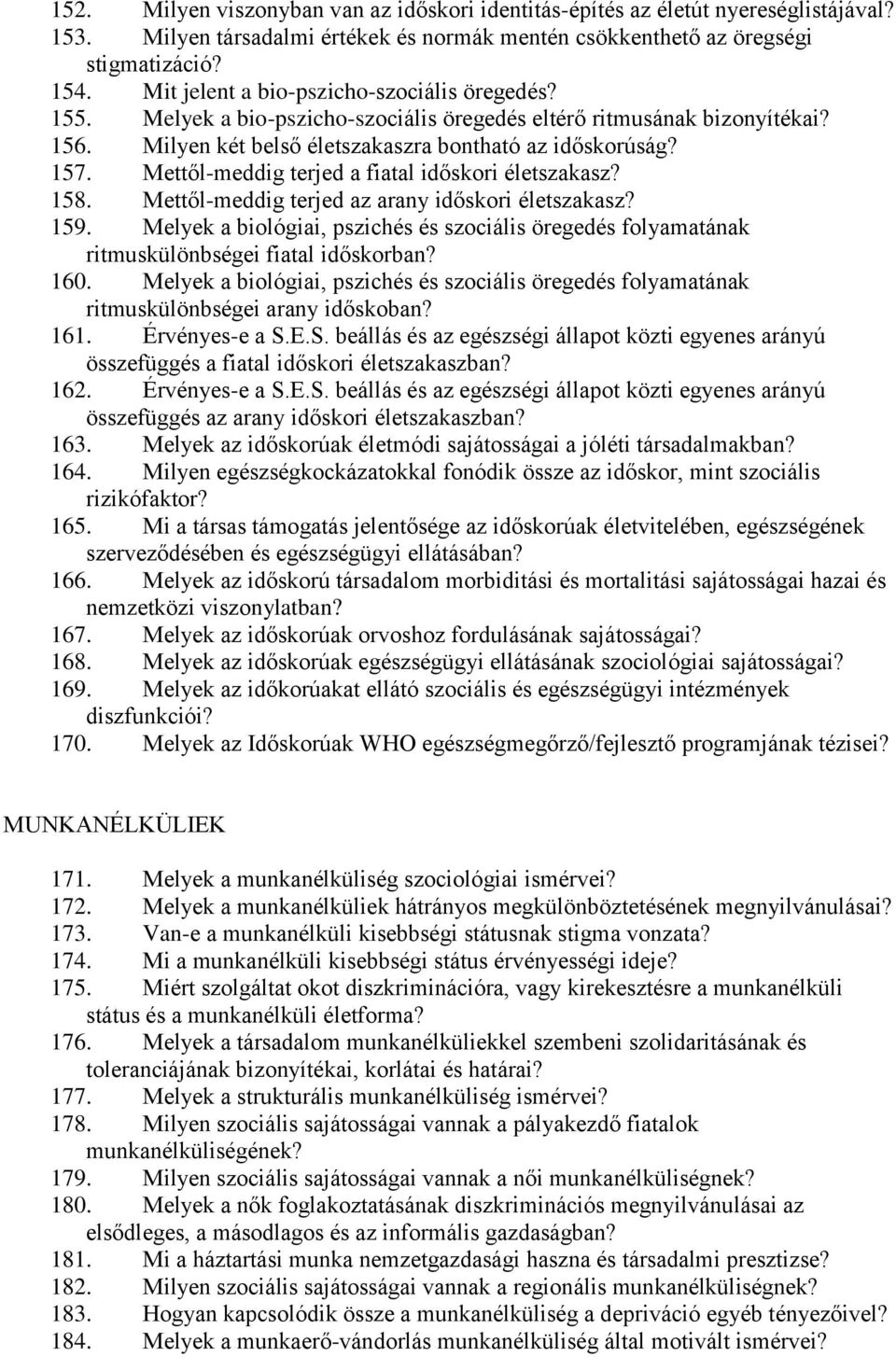 Mettől-meddig terjed a fiatal időskori életszakasz? 158. Mettől-meddig terjed az arany időskori életszakasz? 159.