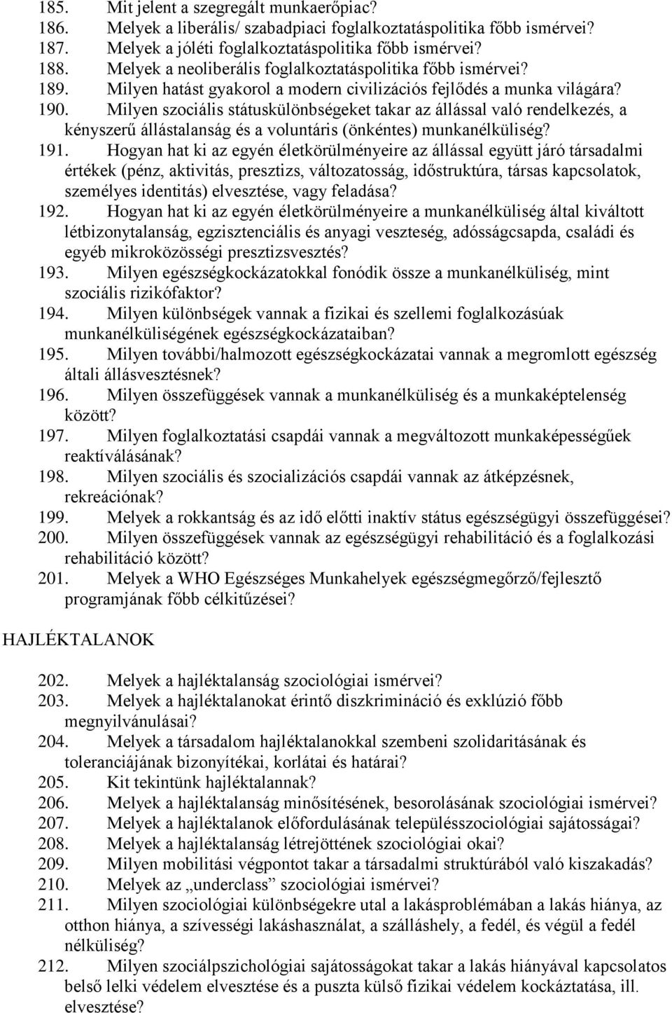 Milyen szociális státuskülönbségeket takar az állással való rendelkezés, a kényszerű állástalanság és a voluntáris (önkéntes) munkanélküliség? 191.