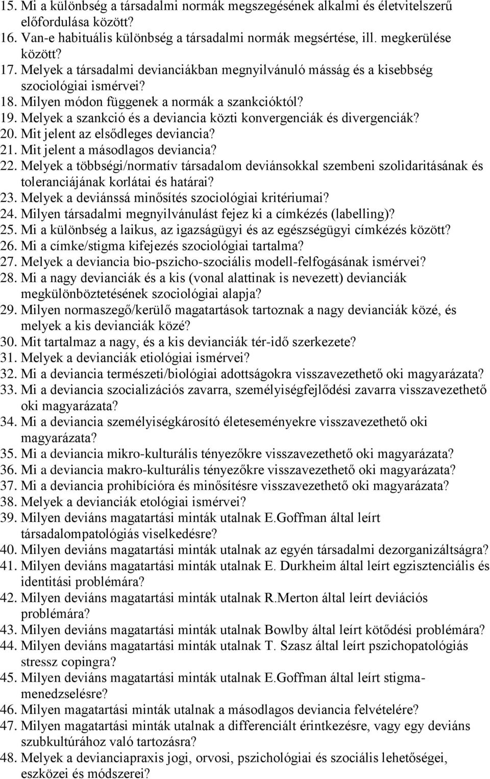 Melyek a szankció és a deviancia közti konvergenciák és divergenciák? 20. Mit jelent az elsődleges deviancia? 21. Mit jelent a másodlagos deviancia? 22.