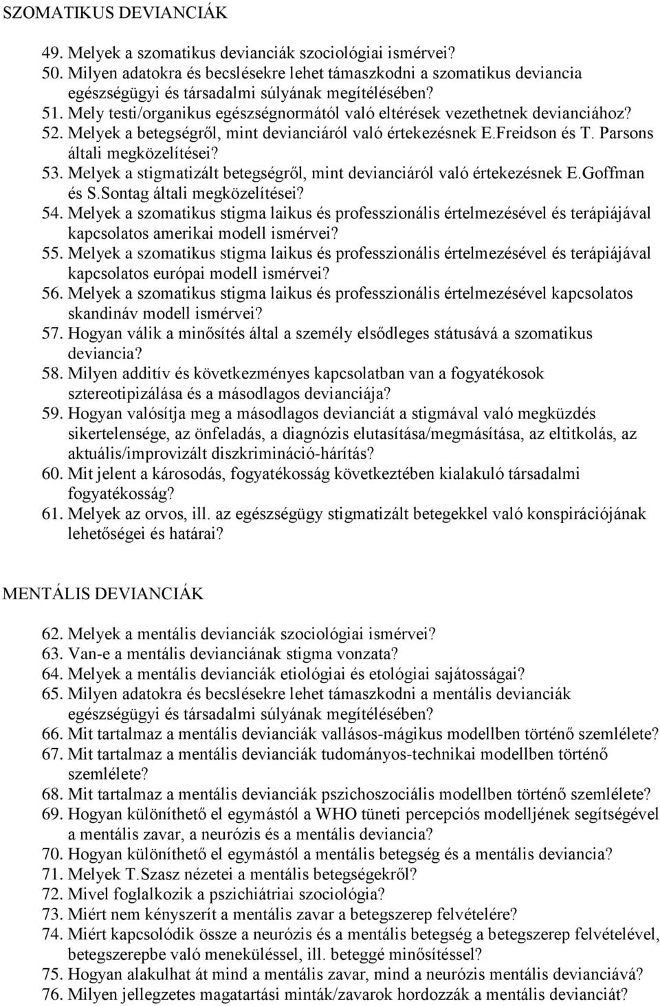 Mely testi/organikus egészségnormától való eltérések vezethetnek devianciához? 52. Melyek a betegségről, mint devianciáról való értekezésnek E.Freidson és T. Parsons általi megközelítései? 53.