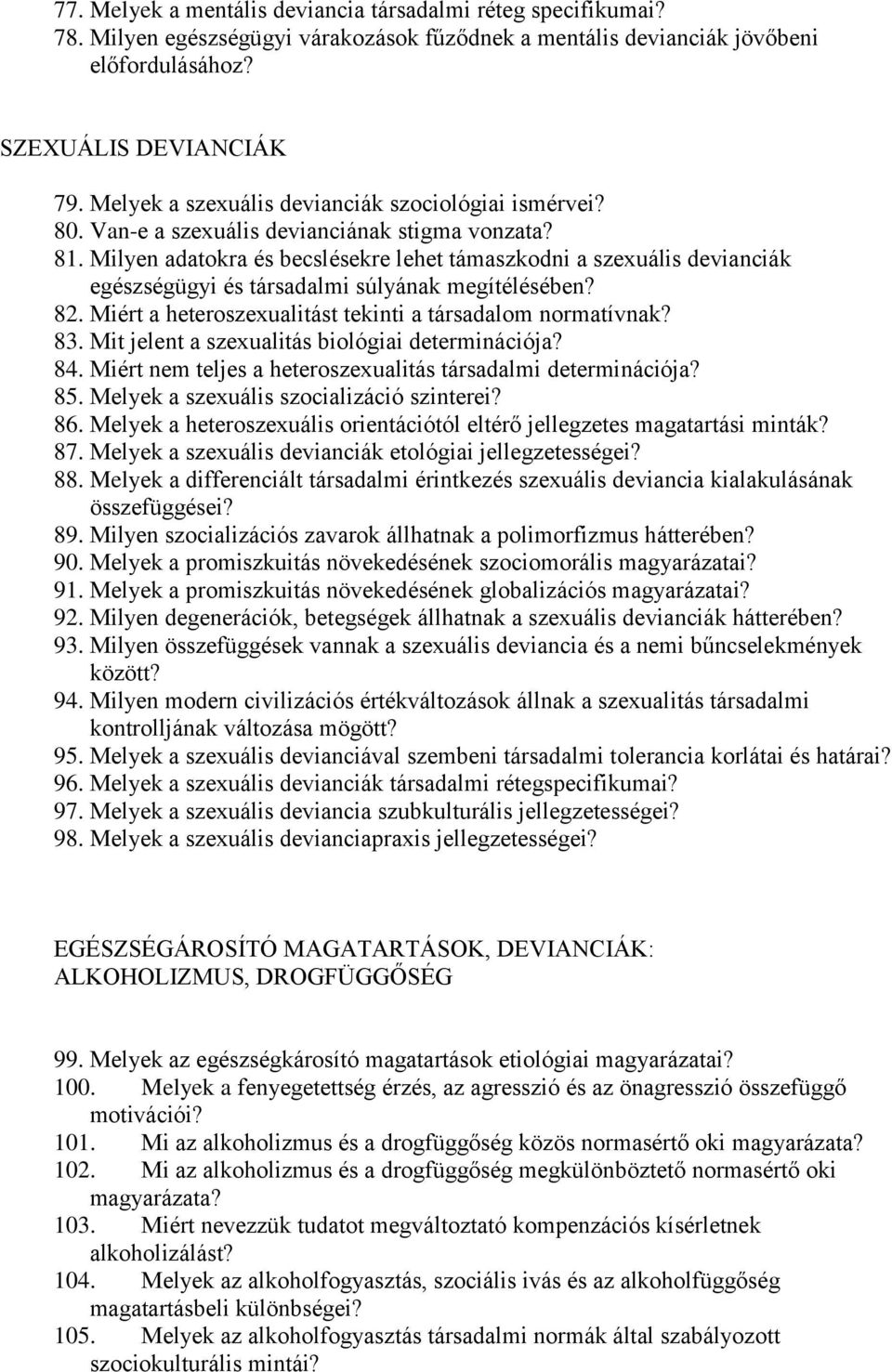 Milyen adatokra és becslésekre lehet támaszkodni a szexuális devianciák egészségügyi és társadalmi súlyának megítélésében? 82. Miért a heteroszexualitást tekinti a társadalom normatívnak? 83.