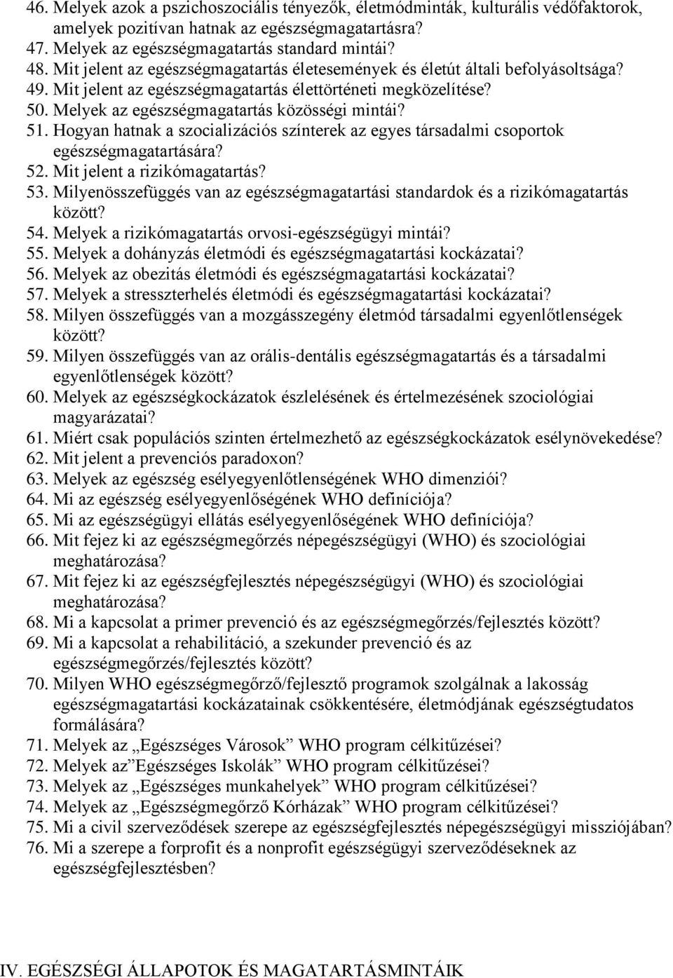 51. Hogyan hatnak a szocializációs színterek az egyes társadalmi csoportok egészségmagatartására? 52. Mit jelent a rizikómagatartás? 53.