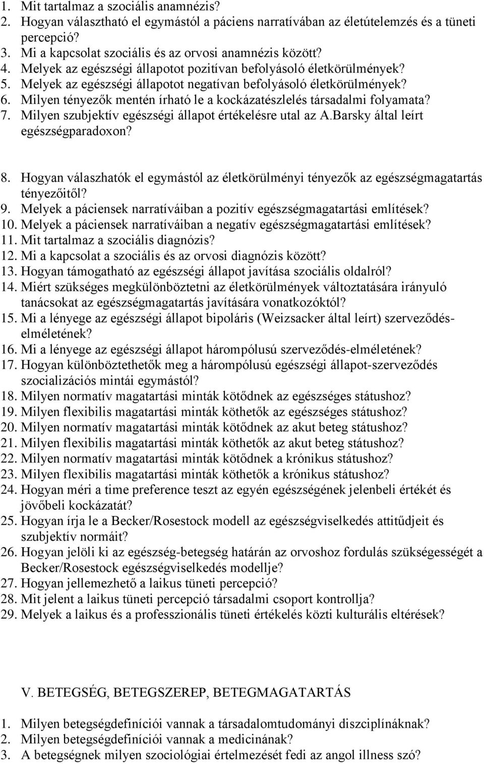 Milyen tényezők mentén írható le a kockázatészlelés társadalmi folyamata? 7. Milyen szubjektív egészségi állapot értékelésre utal az A.Barsky által leírt egészségparadoxon? 8.