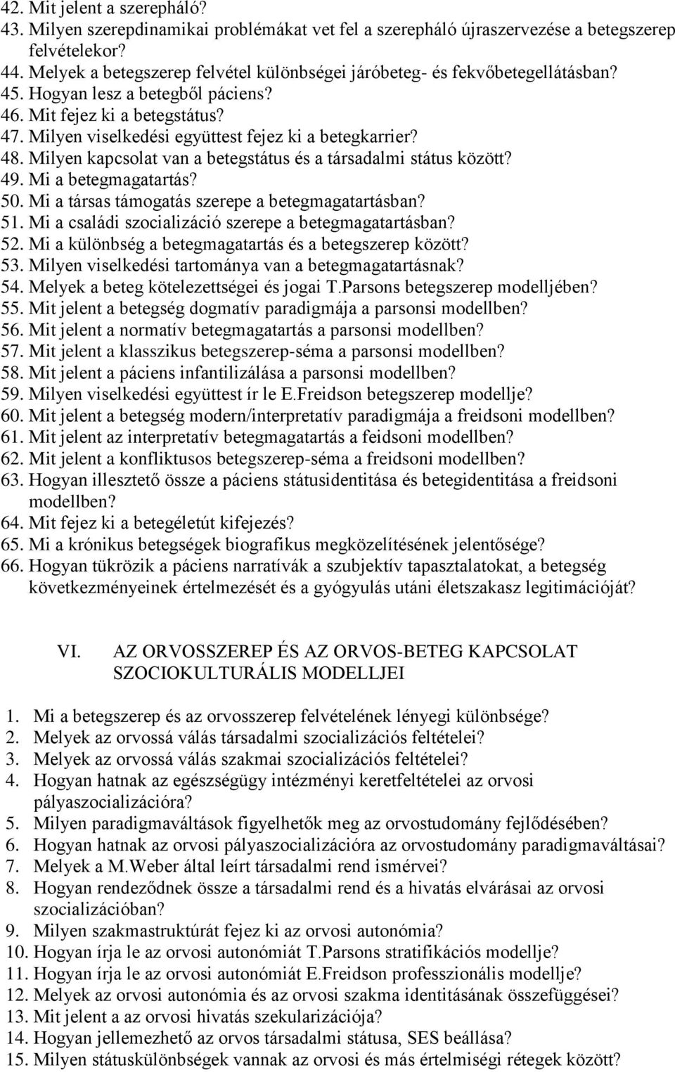 Milyen viselkedési együttest fejez ki a betegkarrier? 48. Milyen kapcsolat van a betegstátus és a társadalmi státus között? 49. Mi a betegmagatartás? 50.