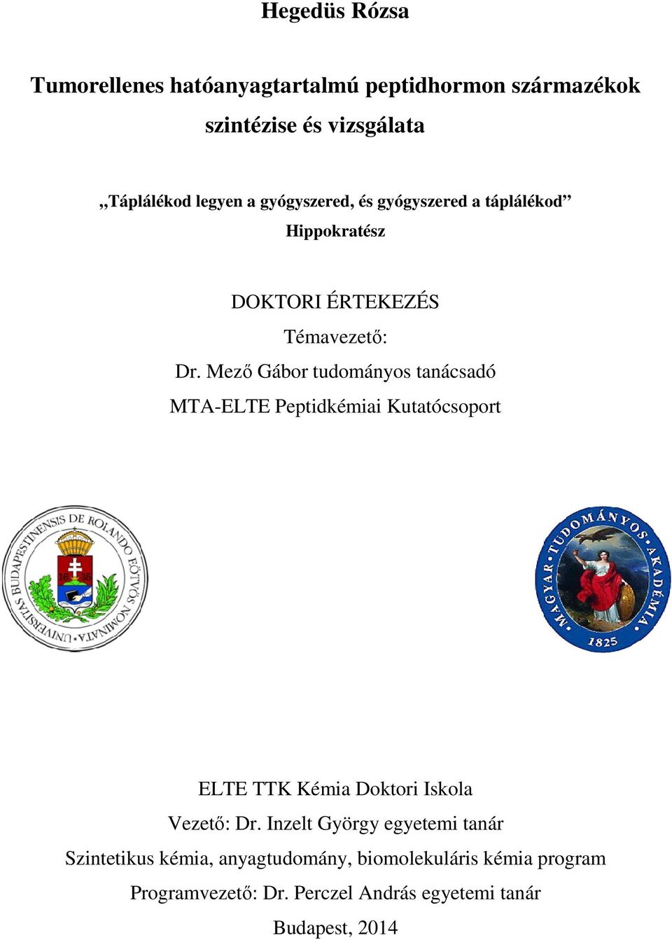 Mező Gábor tudományos tanácsadó MTA-ELTE Peptidkémiai Kutatócsoport ELTE TTK Kémia Doktori Iskola Vezető: Dr.